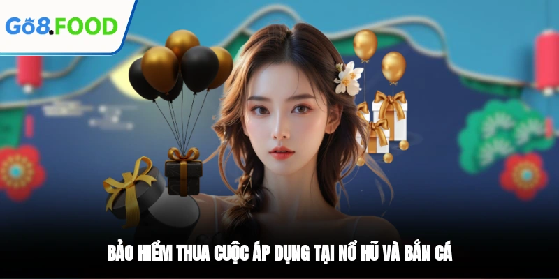 Bảo hiểm thua cuộc áp dụng tại nổ hũ và bắn cá