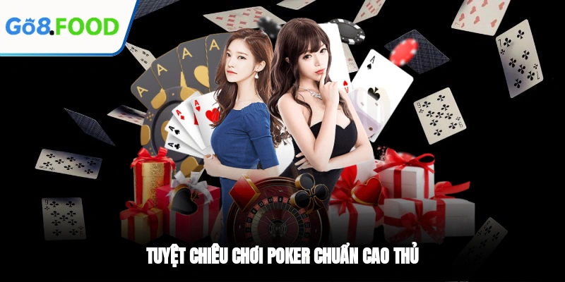 Tuyệt chiêu chơi Poker chuẩn cao thủ