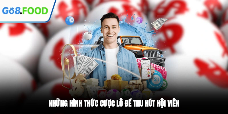 Những hình thức cược lô đề thu hút hội viên